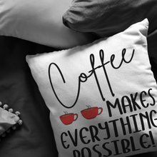 Load image into Gallery viewer, Coffee Makes Everything Possible PILLOW
